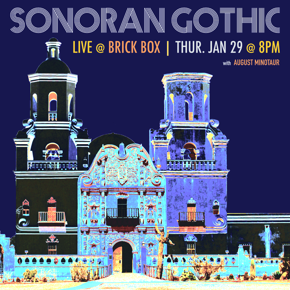 Sonoran Gothic Live @ Brickbox, Tucson AZ